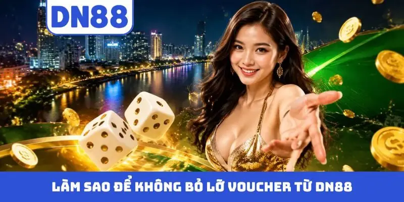 Làm sao để không bỏ lỡ voucher từ DN88