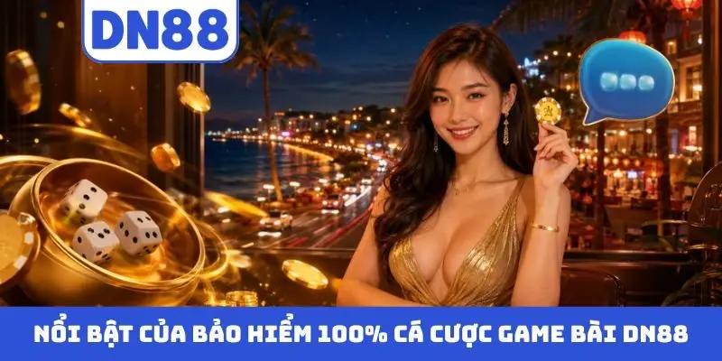 Điểm nổi bật của bảo hiểm 100% cá cược game bài DN88