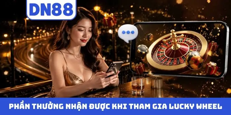 Phần thưởng nhận được khi tham gia Lucky Wheel