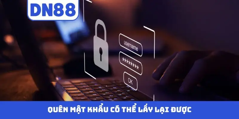 Quên mật khẩu có thể lấy lại được