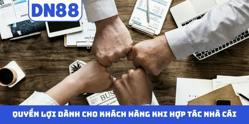 Quyền lợi dành cho khách hàng khi hợp tác nhà cái