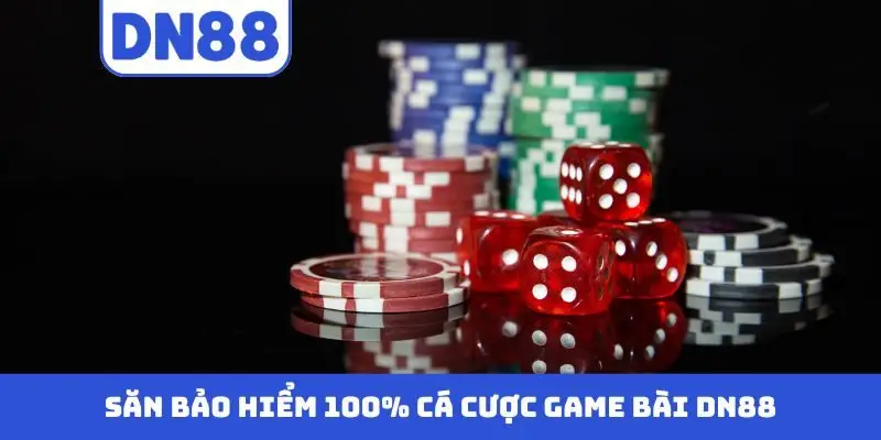 Bảo hiểm 100% cá cược game bài DN88