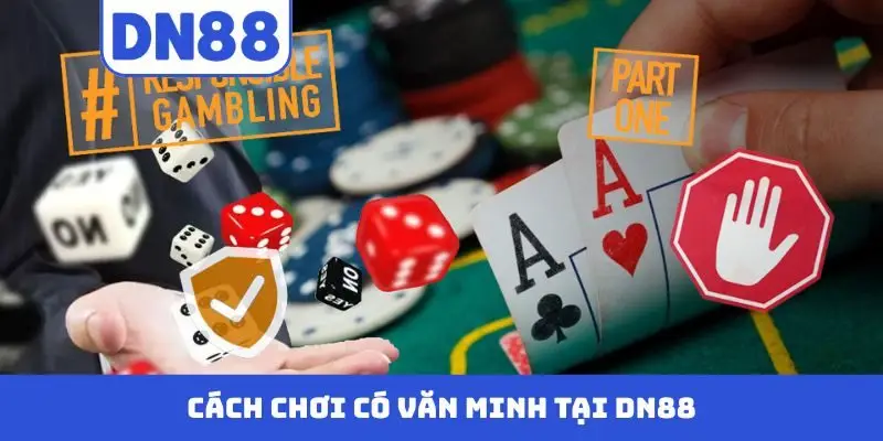 Cách chơi có văn minh tại DN88