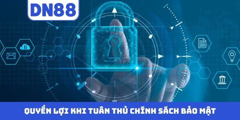 Quyền lợi khi tuân thủ chính sách bảo mật